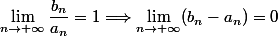 \lim\limits_{n\to +\infty}\dfrac{b_n}{a_n}=1\Longrightarrow \lim\limits_{n\to +\infty}(b_n-a_n)=0